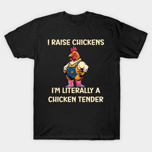 I Raise Chickens I'm Literally A Chicken Tender Funny T-Shirt by tamdevo1